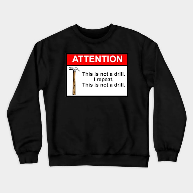 OSHA Style Warning Sign - This Is Not A Drill! Crewneck Sweatshirt by Starbase79